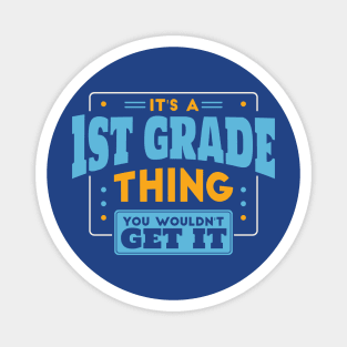 It's a 1st Grade Thing, You Wouldn't Get It // Back to School 1st Grade Magnet